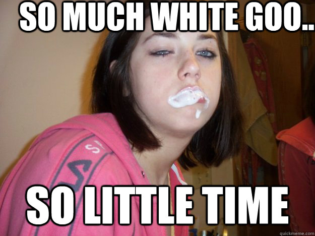 So much white goo... so little time  