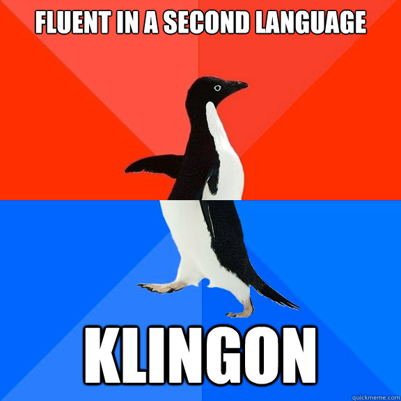 fluent in a second language klingon  Socially Awesome Awkward Penguin