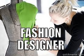 FASHION DESIGNER MEME -  FASHION DESIGNER Misc