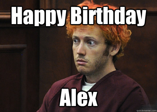 Happy Birthday Alex  James Holmes