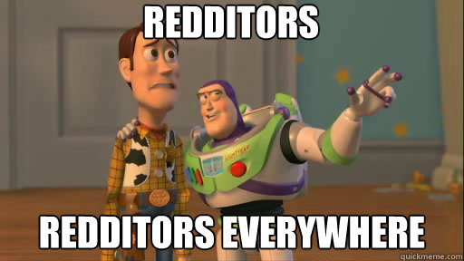 Redditors Redditors everywhere  Everywhere