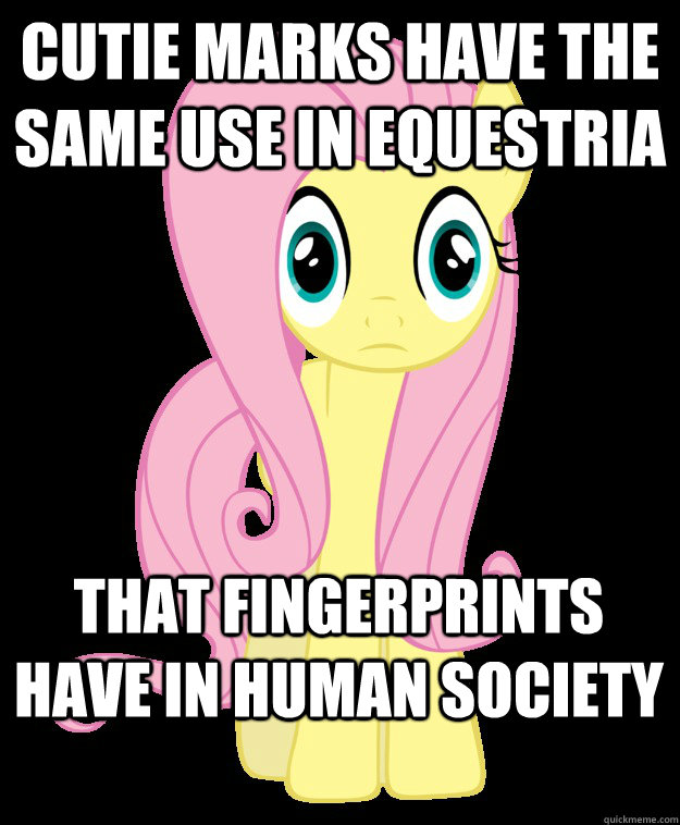 Cutie marks have the same use in Equestria that fingerprints have in human society - Cutie marks have the same use in Equestria that fingerprints have in human society  Sudden Clarity Fluttershy