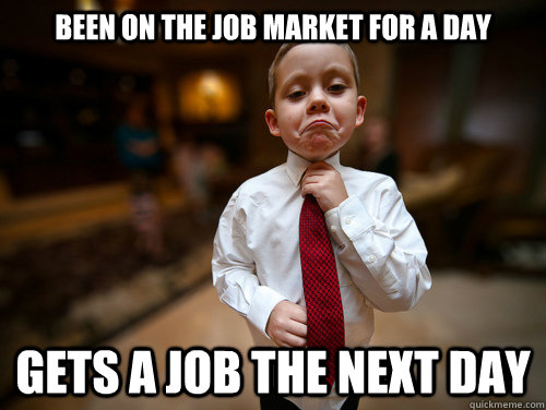 Been on the job market for a day gets a job the next day - Been on the job market for a day gets a job the next day  Financial Advisor Kid
