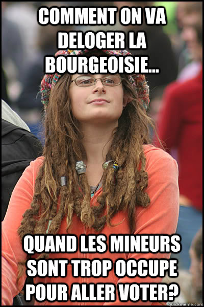 Comment on va deloger la bourgeoisie... Quand les mineurs sont trop occupe pour aller voter?  College Liberal