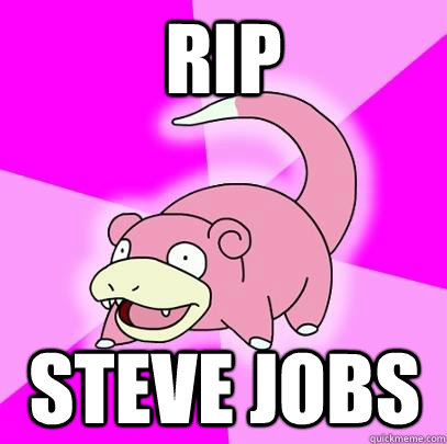 RIP Steve jobs - RIP Steve jobs  Slowpoke