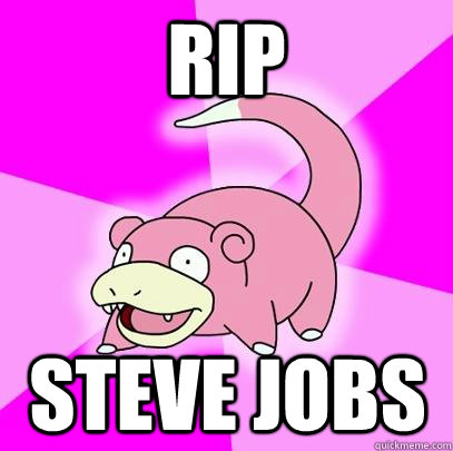 RIP Steve jobs  Slowpoke