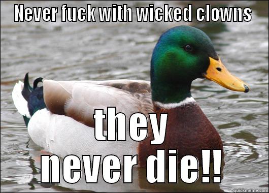 NEVER FUCK WITH WICKED CLOWNS THEY NEVER DIE!! Actual Advice Mallard