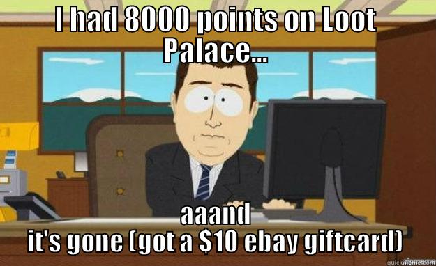 I HAD 8000 POINTS ON LOOT PALACE... AAAND IT'S GONE (GOT A $10 EBAY GIFTCARD) aaaand its gone