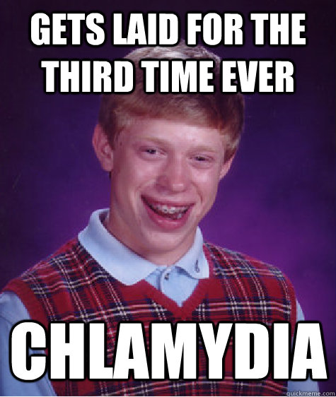 Gets laid for the third time ever Chlamydia   Bad Luck Brian