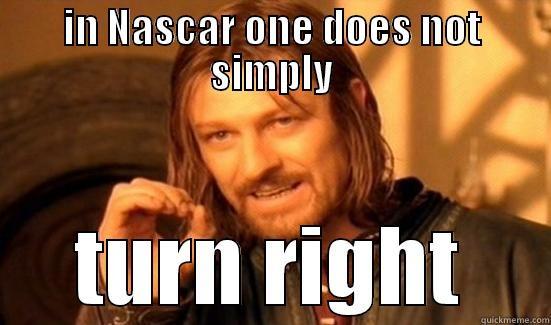 IN NASCAR ONE DOES NOT SIMPLY TURN RIGHT Boromir
