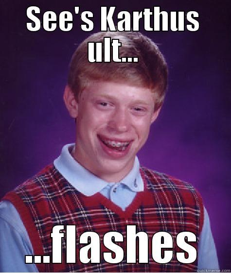 SEE'S KARTHUS ULT... ...FLASHES Bad Luck Brian