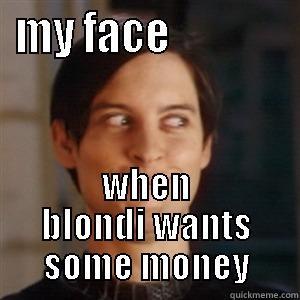 MY FACE              WHEN BLONDI WANTS SOME MONEY Misc