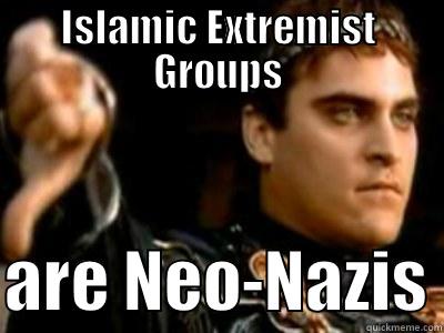 ISLAMIC EXTREMIST GROUPS  ARE NEO-NAZIS Downvoting Roman