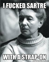 I fucked Sartre with a strap-on  