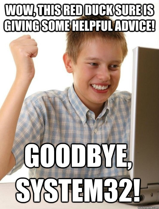 wow, this red duck sure is giving some helpful advice! goodbye, system32!  First Day on the Internet Kid