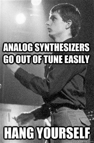 analog synthesizers go out of tune easily hang yourself  Easily Discouraged Ian Curtis