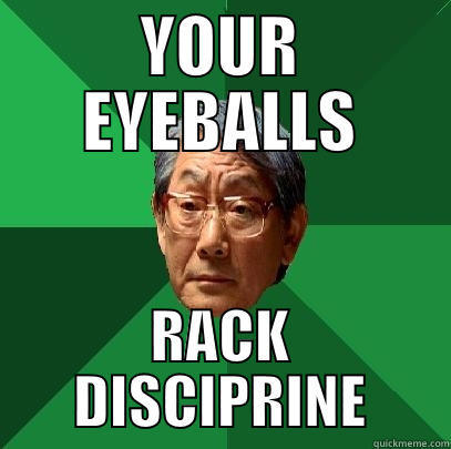 YOUR EYEBALLS RACK DISCIPRINE High Expectations Asian Father