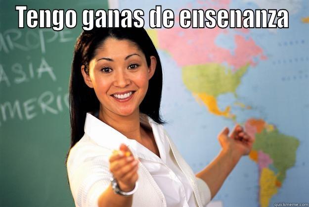 Spanish Memes - TENGO GANAS DE ENSENANZA  Unhelpful High School Teacher