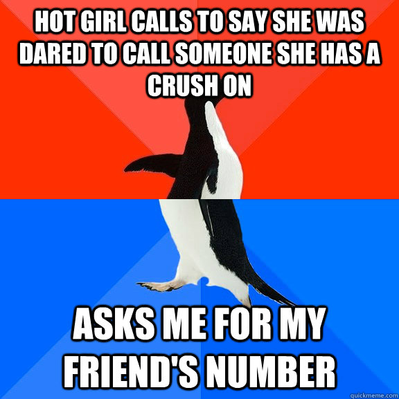 HOT GIRL CALLS TO SAY SHE WAS DARED TO CALL SOMEONE SHE HAS A CRUSH ON ASKS ME FOR MY FRIEND'S NUMBER - HOT GIRL CALLS TO SAY SHE WAS DARED TO CALL SOMEONE SHE HAS A CRUSH ON ASKS ME FOR MY FRIEND'S NUMBER  Socially Awesome Awkward Penguin