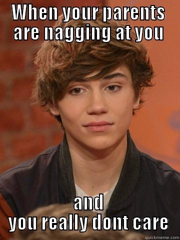 WHEN YOUR PARENTS ARE NAGGING AT YOU AND YOU REALLY DONT CARE Misc