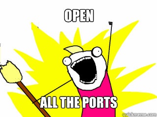 Open All the ports - Open All the ports  All The Things