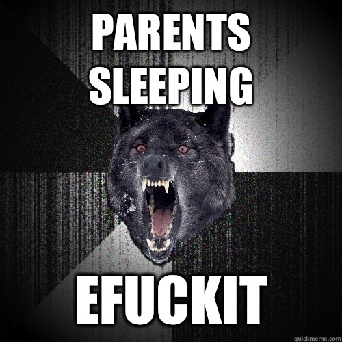 Parents Sleeping Efuckit  Insanity Wolf