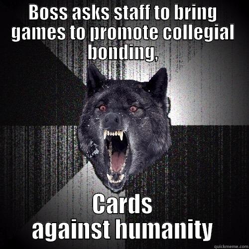 BOSS ASKS STAFF TO BRING GAMES TO PROMOTE COLLEGIAL BONDING, CARDS AGAINST HUMANITY Insanity Wolf