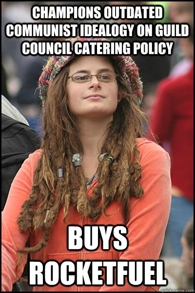 Champions outdated communist idealogy on guild council catering policy  buys rocketfuel  College Liberal