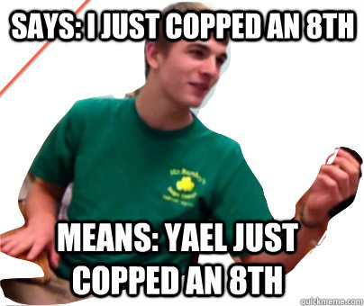 says: i just copped an 8th means: yael just copped an 8th  