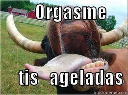           ORGASME                                     TIS   AGELADAS Misc