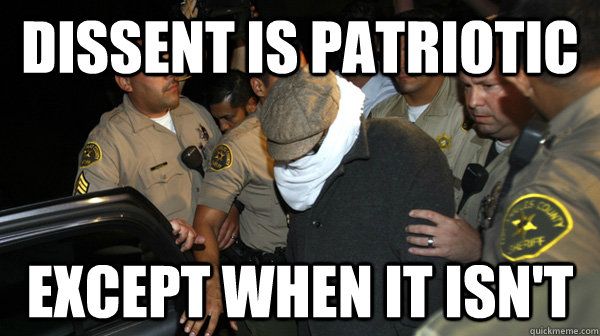 Dissent is patriotic except when it isn't  
