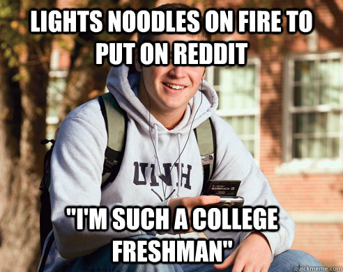 lights noodles on fire to put on reddit 