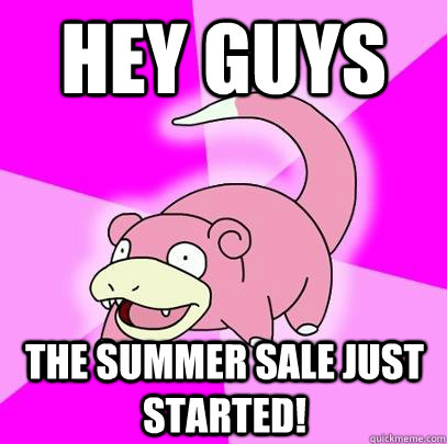 hey guys The summer sale just started!  Slowpoke