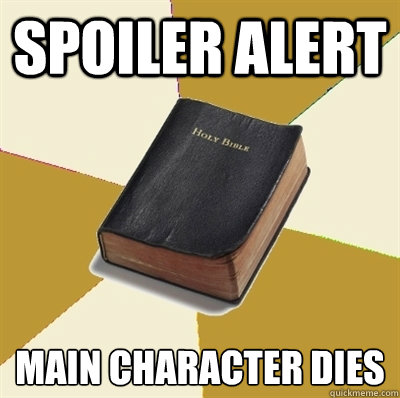 Spoiler Alert Main Character Dies - Spoiler Alert Main Character Dies  Denial Bible