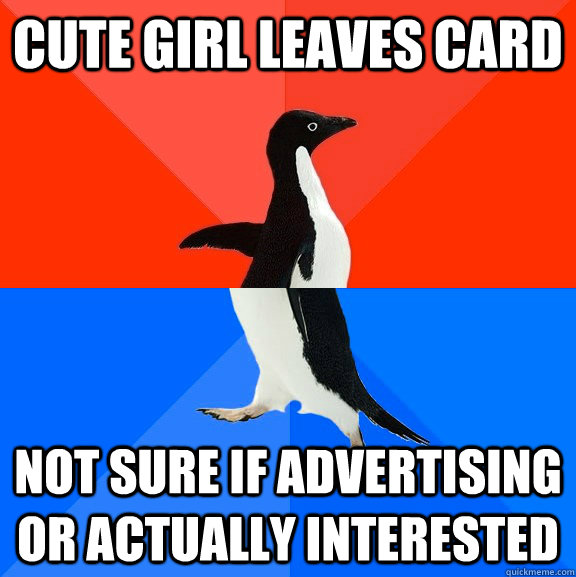 Cute girl leaves card Not sure if advertising or actually interested  Socially Awesome Awkward Penguin