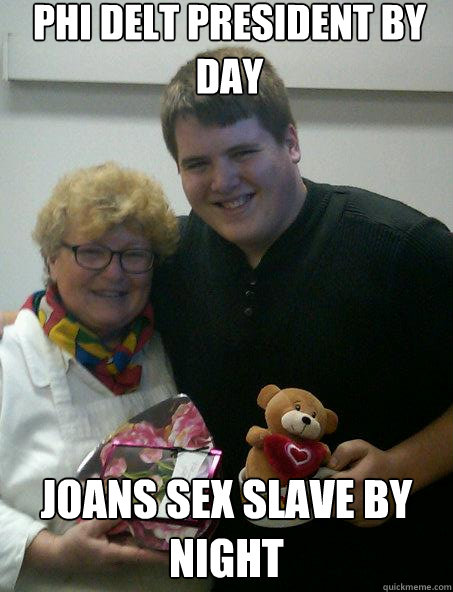 Phi Delt president by day Joans sex slave by night  Sex Slave