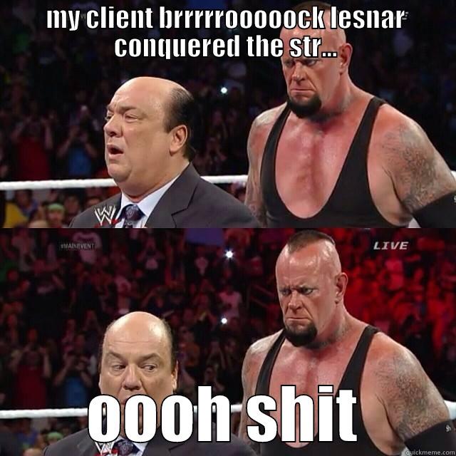 my client conquered - MY CLIENT BRRRRROOOOOCK LESNAR CONQUERED THE STR... OOOH SHIT Misc