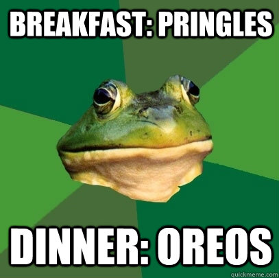breakfast: pringles dinner: oreos  Foul Bachelor Frog
