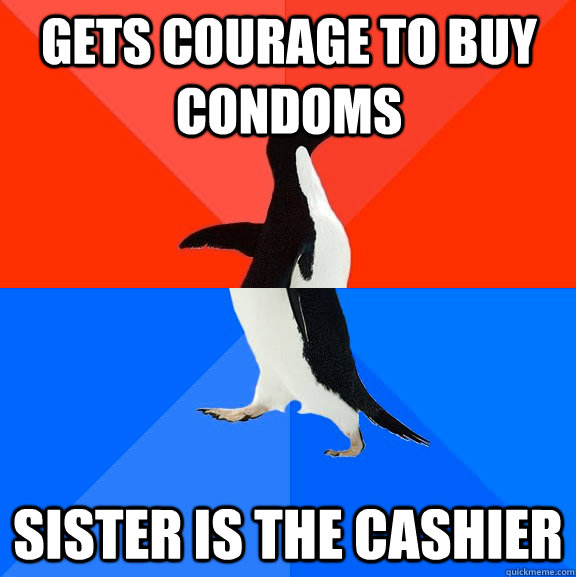 Gets courage to buy condoms Sister is the cashier  Socially Awesome Awkward Penguin