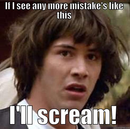 IF I SEE ANY MORE MISTAKE'S LIKE THIS I'LL SCREAM! conspiracy keanu