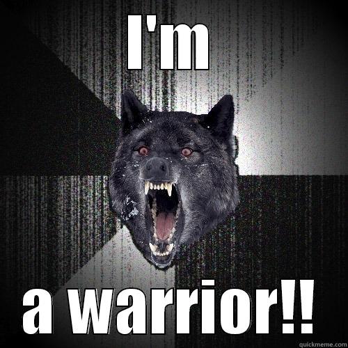 I'M A WARRIOR!! Insanity Wolf