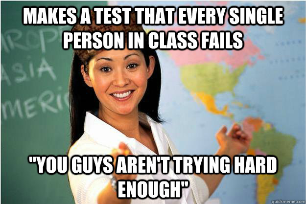 Makes a test that every single person in class fails 