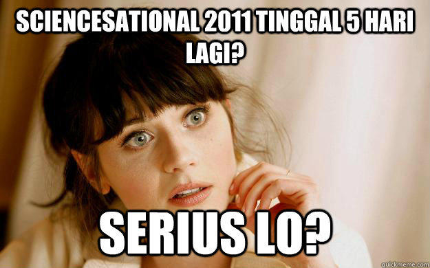 sciencesational 2011 tinggal 5 hari lagi? serius lo?  