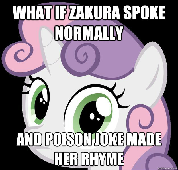 what if zakura spoke normally and poison joke made her rhyme  