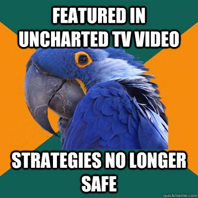 featured in uncharted tv video strategies no longer safe  Paranoid Parrot