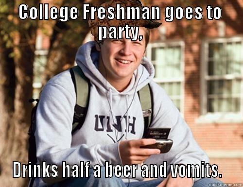 COLLEGE FRESHMAN GOES TO PARTY, DRINKS HALF A BEER AND VOMITS.   College Freshman