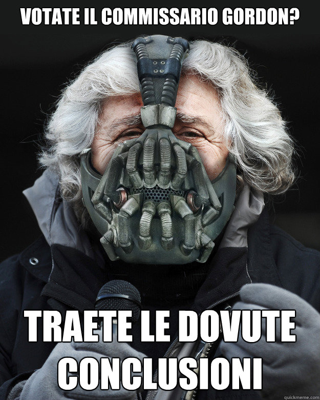 VOTATE IL COMMISSARIO GORDON? TRAETE LE DOVUTE CONCLUSIONI - VOTATE IL COMMISSARIO GORDON? TRAETE LE DOVUTE CONCLUSIONI  Beppe Grillo Bane