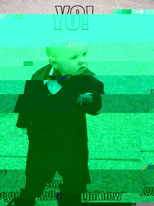 YO! SOME ONE GET MY BITCHES RIGHT NOW Baby Godfather