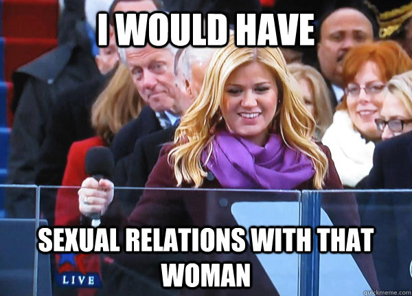 I would have  Sexual Relations with that woman  