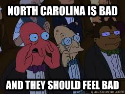 North Carolina is bad and they should feel bad - North Carolina is bad and they should feel bad  Zoidberg